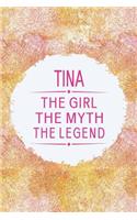 Tina the Girl the Myth the Legend: First Name Funny Sayings Personalized Customized Names Gift Birthday Girl Women Mother's Day Notebook Journal