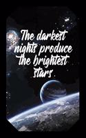 The Darkest Nights Produce the Brightest Stars: Space Lovers Journal Striking Stars Spaceview Design (Gift Empty Lined Notebook)