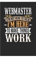 Webmaster I'm Not Here to Talk I'm Here to Make Things Work: Webmaster Notebook Webmaster Journal Handlettering Logbook 110 Journal Paper Pages 6 X 9