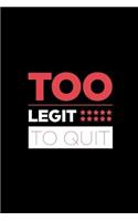 Too Legit to Quit