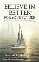 Believe in Better: Your Guide to Holistic Retirement and Financial Planning