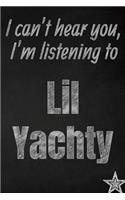 I can't hear you, I'm listening to Lil Yachty creative writing lined journal: Promoting band fandom and music creativity through journaling...one day at a time