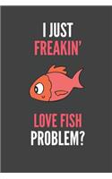 I Just Freakin' Love Fish: Fish Lovers Gift Lined Notebook Journal 110 Pages