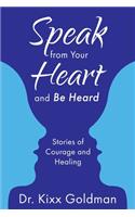 Speak from Your Heart and Be Heard: Stories of Courage and Healing