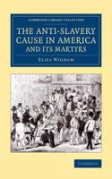 Anti-Slavery Cause in America and Its Martyrs