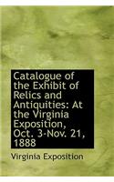 Catalogue of the Exhibit of Relics and Antiquities: At the Virginia Exposition, Oct. 3-Nov. 21, 1888