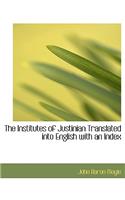 The Institutes of Justinian Translated Into English with an Index