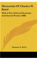 Memorials Of Charles W. Baird: With A Few Selected Sermons And Sacred Poems (1888)