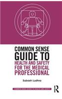 Common Sense Guide to Health and Safety for the Medical Professional