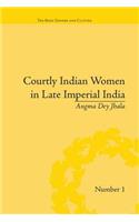 Courtly Indian Women in Late Imperial India