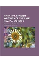 Principal English Writings of the Late REV. P.J. Doherty; Prefaced by a Sketch of His Life: (English)