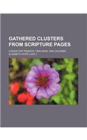 Gathered Clusters from Scripture Pages; A Book for Parents, Teachers, and Children: (English)