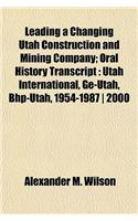 Leading a Changing Utah Construction and Mining Company; Oral History Transcript: Utah International, GE-Utah, Bhp-Utah, 1954-1987 2000