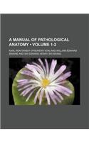 A Manual of Pathological Anatomy (Volume 1-2): (English)