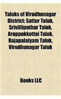 Taluks of Virudhunagar District: Sattur Taluk, Srivilliputhur Taluk, Aruppukkottai Taluk, Rajapalaiyam Taluk, Virudhunagar Taluk(English)