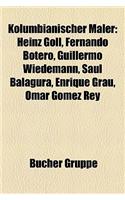 Kolumbianischer Maler: Heinz Goll, Fernando Botero, Guillermo Wiedemann, Sal Balagura, Enrique Grau, Omar Gomez Rey