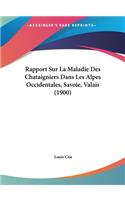 Rapport Sur La Maladie Des Chataigniers Dans Les Alpes Occidentales, Savoie, Valais (1900)