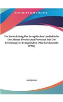 Die Entwickelung Der Evangelischen Landeskirche Der Alteren Preussischen Provinzen Seit Der Errichtung Des Evangelischen Ober-Kirchenraths (1900)