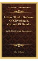 Letters Of John Grahame Of Claverhouse, Viscount Of Dundee: With Illustrative Documents(English)