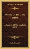 Priscilla of the Good Intent: A Romance of the Grey Fells (1909)