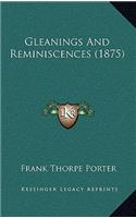 Gleanings And Reminiscences (1875)