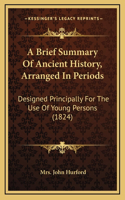 A Brief Summary Of Ancient History, Arranged In Periods