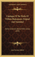Catalogue Of The Works Of William Shakespeare, Original And Translated