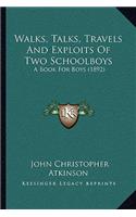 Walks, Talks, Travels And Exploits Of Two Schoolboys