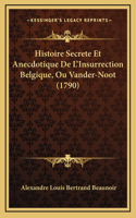 Histoire Secrete Et Anecdotique De L'Insurrection Belgique, Ou Vander-Noot (1790)