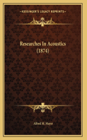 Researches In Acoustics (1874)