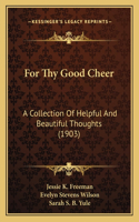 For Thy Good Cheer