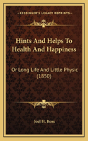 Hints And Helps To Health And Happiness