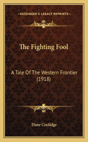 Fighting Fool: A Tale Of The Western Frontier (1918)