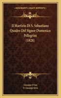 Il Martirio Di S. Sebastiano Quadro Del Signor Domenico Pellegrini (1828)