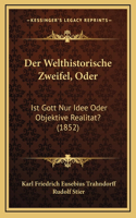 Der Welthistorische Zweifel, Oder