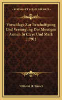 Vorschlage Zur Beschaftigung Und Versorgung Der Mussigen Armen In Cleve Und Mark (1791)