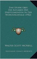 Eine Studie Uber Die Aufgaben Der Stadtgemeinden In Der Wohuungsfrage (1902)