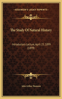 Study Of Natural History: Introductory Lecture, April 25, 1899 (1899)