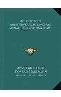 Die Deutsche Arbeiterversicherung Als Soziale Einrichtung (1905)