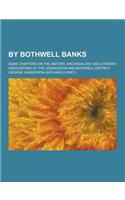 By Bothwell Banks; Some Chapters on the History, Archaeology and Literary Associatons of the Uddingston and Bothwell District: (English)
