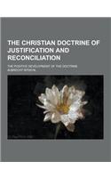 The Christian Doctrine of Justification and Reconciliation; The Positive Development of the Doctrine