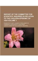 Report of the Committee for Scientific Inquiries in Relation to the Cholera-Epidemic of 1854 Volume 1; Presented to Both Houses of Parliament by Command of Her Majesty. Hauptwerk