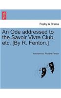 Ode Addressed to the Savoir Vivre Club, Etc. [by R. Fenton.]