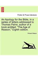 An Apology for the Bible, in a Series of Letters Addressed to Thomas Paine, Author of a Book Entitled: The Age of Reason, Eighth Edition.(English)