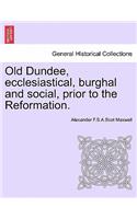 Old Dundee, Ecclesiastical, Burghal and Social, Prior to the Reformation.