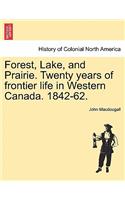 Forest, Lake, and Prairie. Twenty Years of Frontier Life in Western Canada. 1842-62.