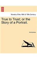 True to Trust; Or the Story of a Portrait.: (English)