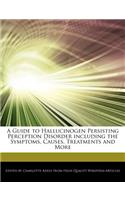 A Guide to Hallucinogen Persisting Perception Disorder Including the Symptoms, Causes, Treatments and More