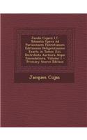 Jacobi Cujacii I.C. Tolosatis Opera Ad Parisiensem Fabrotianam Editionem Deligentissime Exacta in Tomos Xiii. Distributa Auctiora Atque Emendatiora, Volume 1
