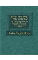 Mayne's Sight Speller: Primary: Adapted for Third, Fourth and Fifth Grades and for Ungraded Schools: Primary: Adapted for Third, Fourth and Fifth Grades and for Ungraded Schools